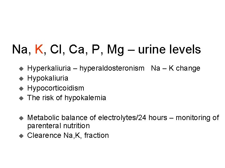 Na, K, Cl, Ca, P, Mg – urine levels u u u Hyperkaliuria –