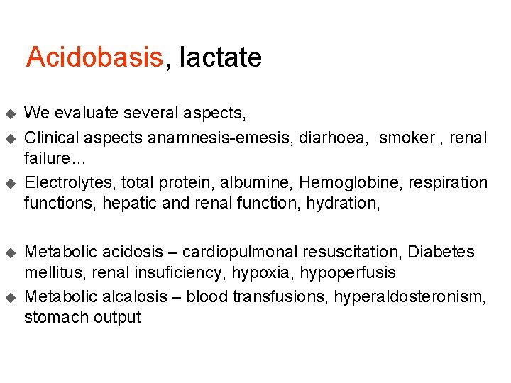 Acidobasis, lactate u u u We evaluate several aspects, Clinical aspects anamnesis-emesis, diarhoea, smoker