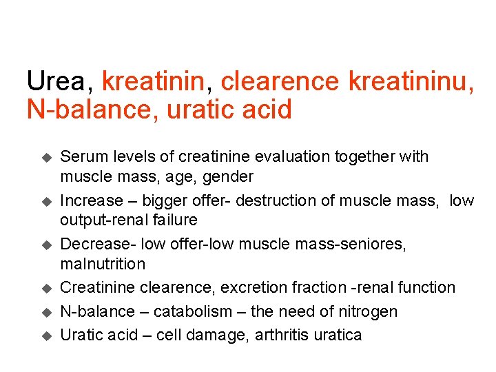 Urea, kreatinin, clearence kreatininu, N-balance, uratic acid u u u Serum levels of creatinine