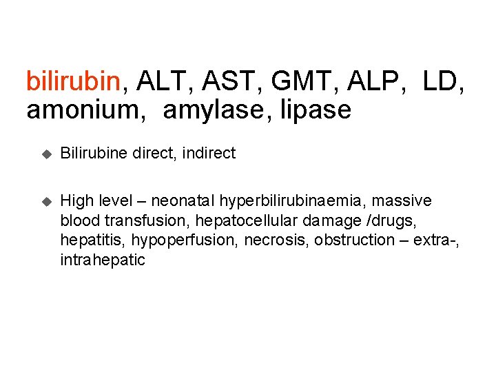 bilirubin, ALT, AST, GMT, ALP, LD, amonium, amylase, lipase u Bilirubine direct, indirect u
