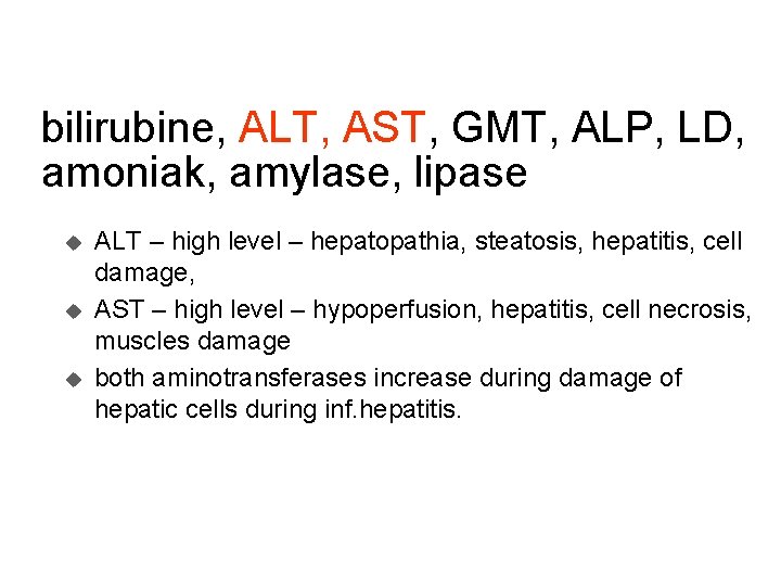 bilirubine, ALT, AST, GMT, ALP, LD, amoniak, amylase, lipase u u u ALT –