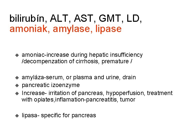 bilirubín, ALT, AST, GMT, LD, amoniak, amylase, lipase u amoniac-increase during hepatic insufficiency /decompenzation