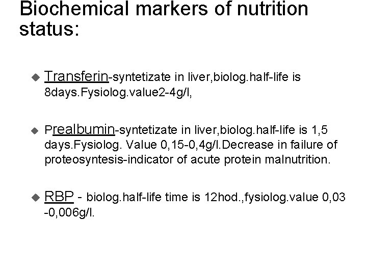 Biochemical markers of nutrition status: u Transferin-syntetizate in liver, biolog. half-life is 8 days.