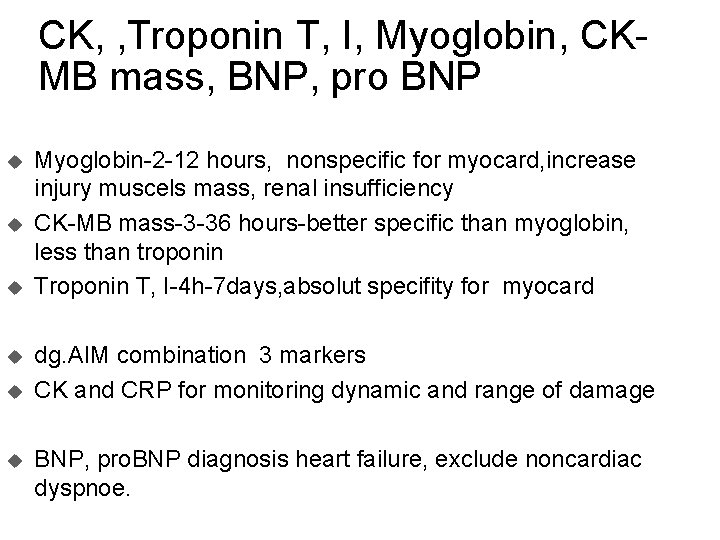 CK, , Troponin T, I, Myoglobin, CKMB mass, BNP, pro BNP u u u