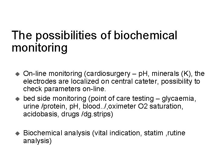 The possibilities of biochemical monitoring u u u On-line monitoring (cardiosurgery – p. H,