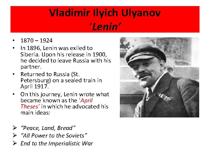Vladimir Ilyich Ulyanov ‘Lenin’ • 1870 – 1924 • In 1896, Lenin was exiled