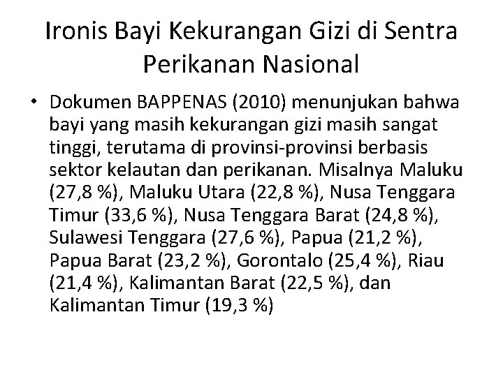 Ironis Bayi Kekurangan Gizi di Sentra Perikanan Nasional • Dokumen BAPPENAS (2010) menunjukan bahwa