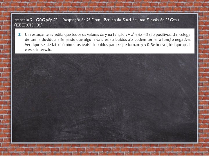 Apostila 7 - COC pág 72 (EXERCÍCIOS) Inequação do 2º Grau - Estudo do