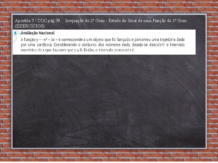 Apostila 7 - COC pág 74 (EXERCÍCIOS) Inequação do 2º Grau - Estudo do