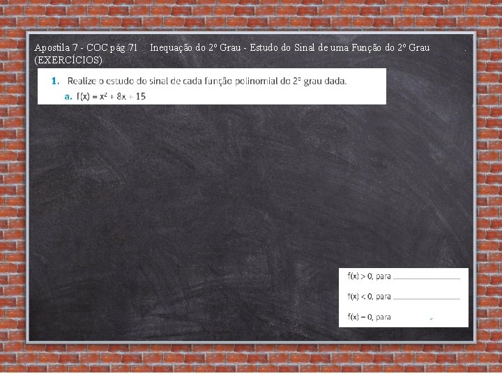 Apostila 7 - COC pág 71 (EXERCÍCIOS) Inequação do 2º Grau - Estudo do