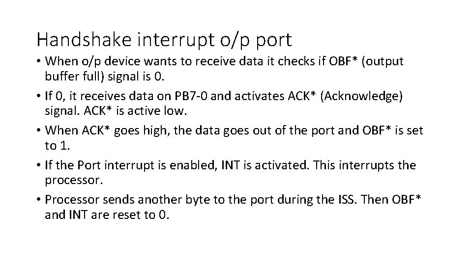 Handshake interrupt o/p port • When o/p device wants to receive data it checks
