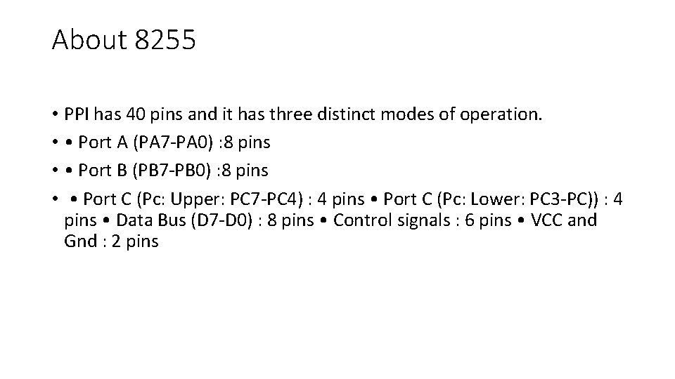 About 8255 • PPI has 40 pins and it has three distinct modes of