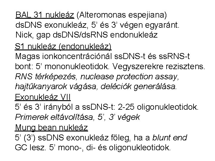 BAL 31 nukleáz (Alteromonas espejiana) ds. DNS exonukleáz, 5’ és 3’ végen egyaránt. Nick,