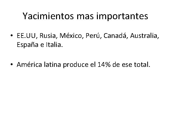 Yacimientos mas importantes • EE. UU, Rusia, México, Perú, Canadá, Australia, España e Italia.