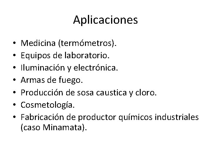 Aplicaciones • • Medicina (termómetros). Equipos de laboratorio. Iluminación y electrónica. Armas de fuego.