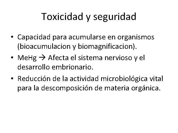 Toxicidad y seguridad • Capacidad para acumularse en organismos (bioacumulacion y biomagnificacion). • Me.