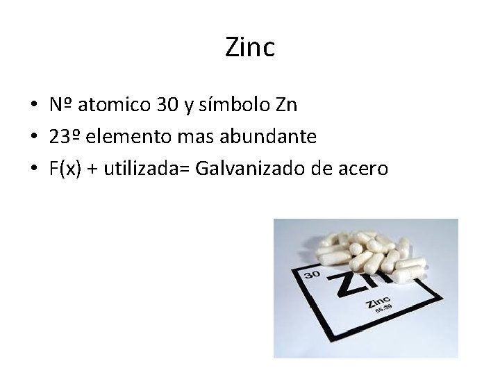 Zinc • Nº atomico 30 y símbolo Zn • 23º elemento mas abundante •