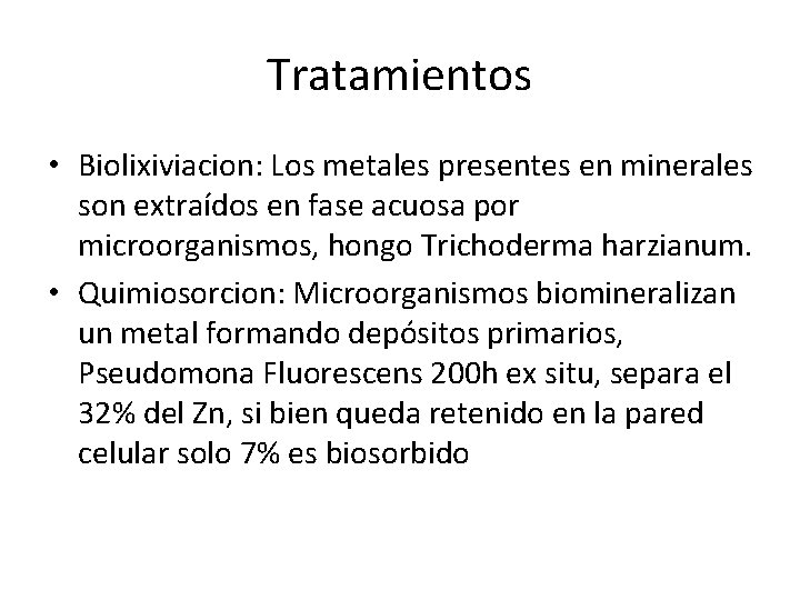 Tratamientos • Biolixiviacion: Los metales presentes en minerales son extraídos en fase acuosa por