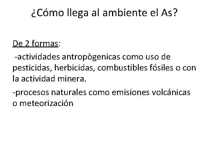 ¿Cómo llega al ambiente el As? De 2 formas: -actividades antropògenicas como uso de