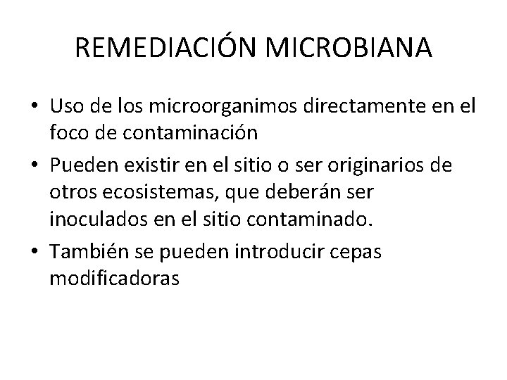 REMEDIACIÓN MICROBIANA • Uso de los microorganimos directamente en el foco de contaminación •