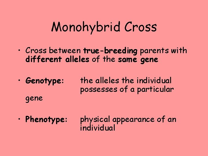 Monohybrid Cross • Cross between true-breeding parents with different alleles of the same gene