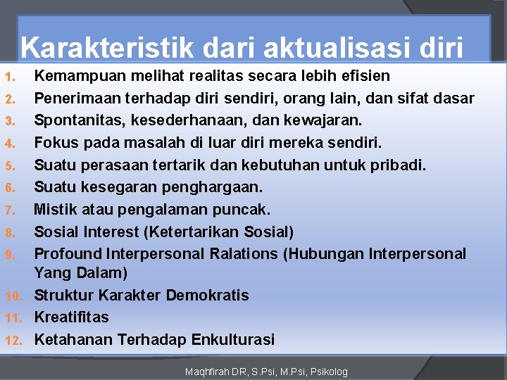 Karakteristik dari aktualisasi diri Kemampuan melihat realitas secara lebih efisien 2. Penerimaan terhadap diri