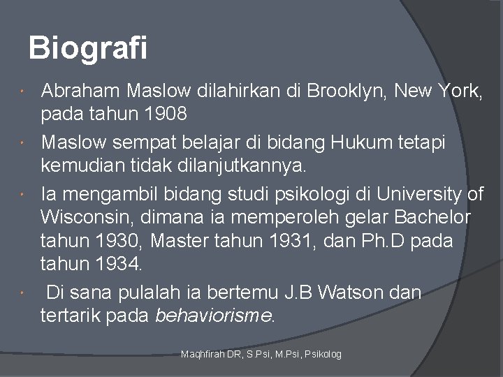 Biografi Abraham Maslow dilahirkan di Brooklyn, New York, pada tahun 1908 Maslow sempat belajar