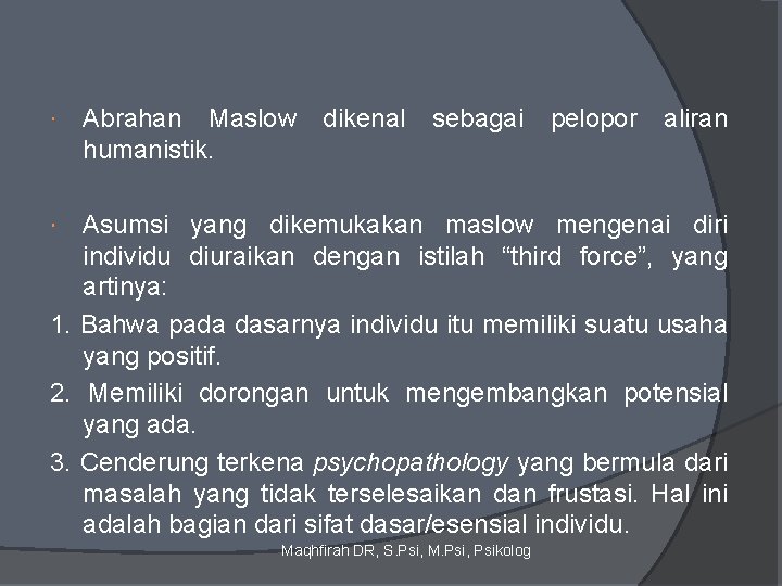  Abrahan Maslow humanistik. dikenal sebagai pelopor aliran Asumsi yang dikemukakan maslow mengenai diri