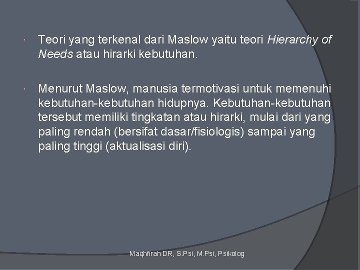  Teori yang terkenal dari Maslow yaitu teori Hierarchy of Needs atau hirarki kebutuhan.