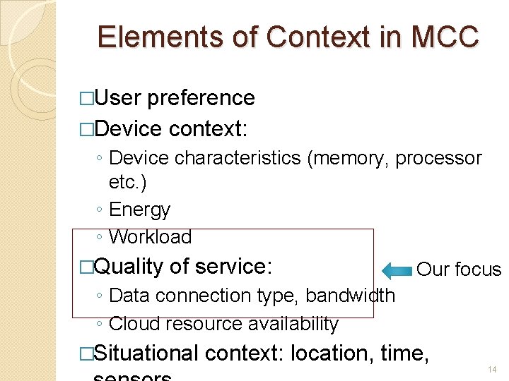 Elements of Context in MCC �User preference �Device context: ◦ Device characteristics (memory, processor