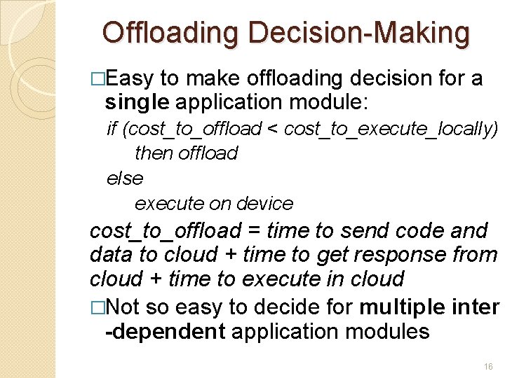 Offloading Decision-Making �Easy to make offloading decision for a single application module: if (cost_to_offload