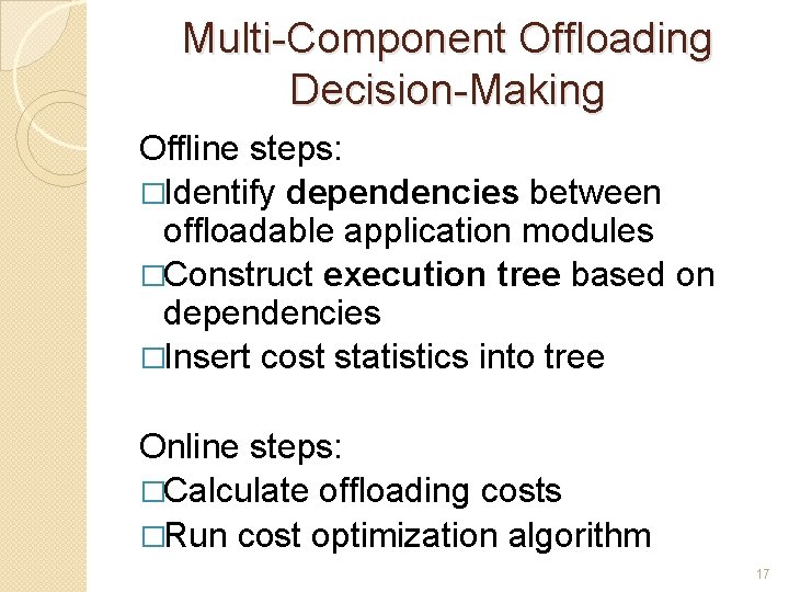 Multi-Component Offloading Decision-Making Offline steps: �Identify dependencies between offloadable application modules �Construct execution tree