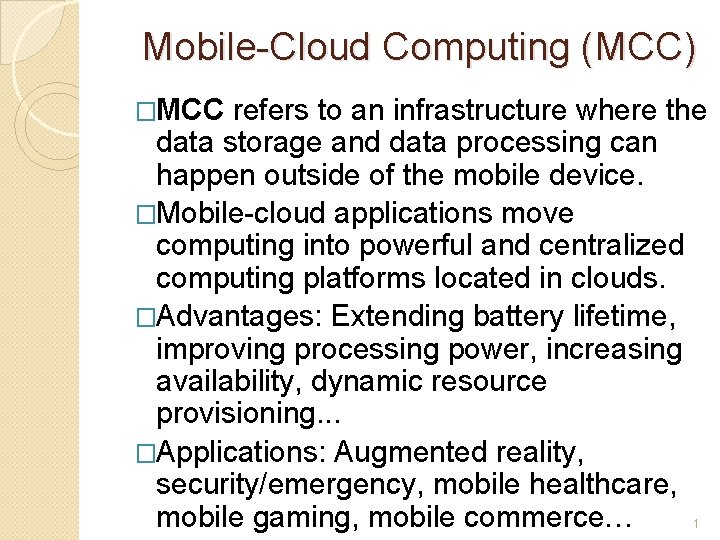 Mobile-Cloud Computing (MCC) �MCC refers to an infrastructure where the data storage and data