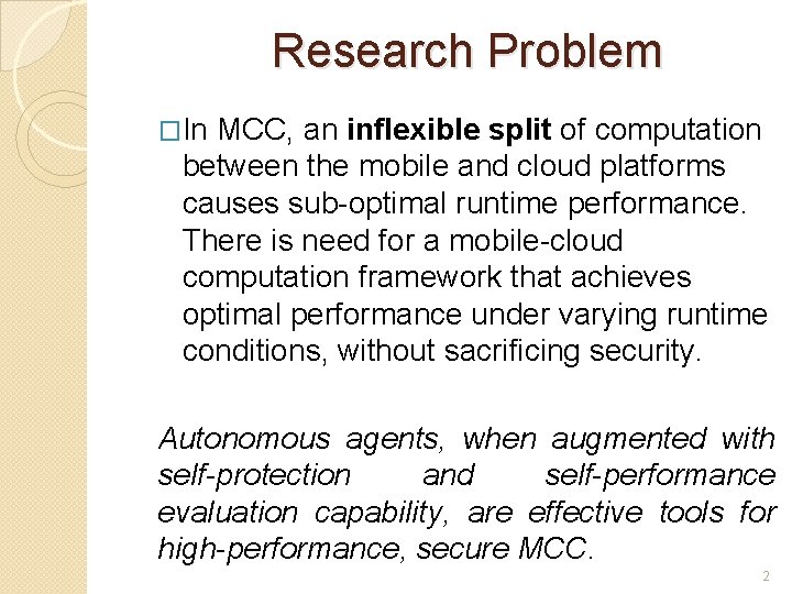 Research Problem �In MCC, an inflexible split of computation between the mobile and cloud