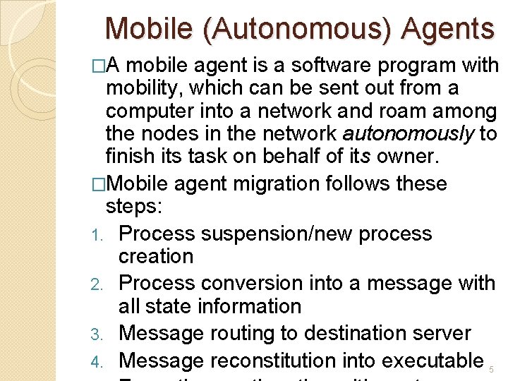Mobile (Autonomous) Agents �A mobile agent is a software program with mobility, which can