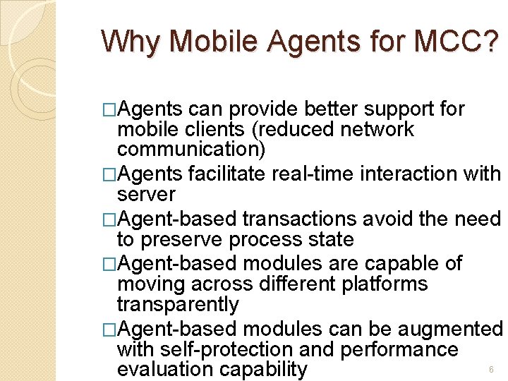 Why Mobile Agents for MCC? �Agents can provide better support for mobile clients (reduced