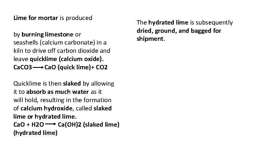 Lime for mortar is produced by burning limestone or seashells (calcium carbonate) in a