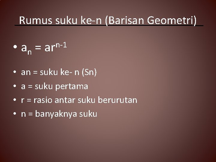 Rumus suku ke-n (Barisan Geometri) • an = arn-1 • • an = suku