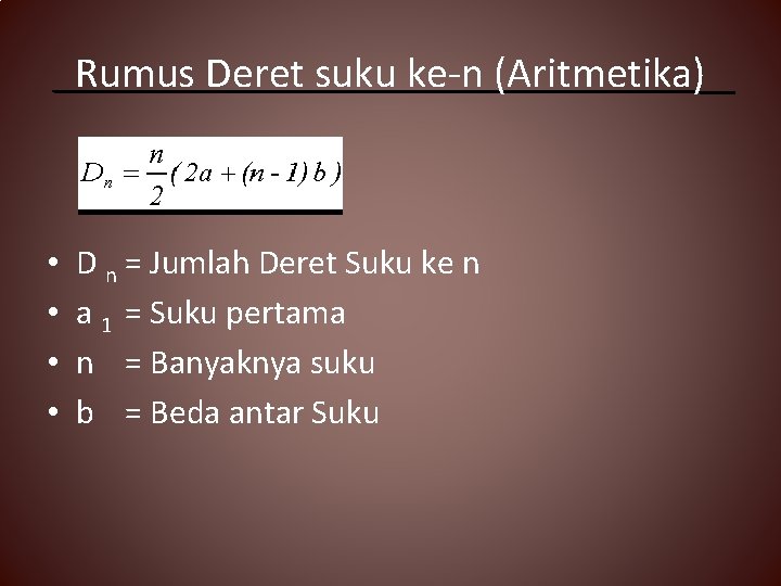 Rumus Deret suku ke-n (Aritmetika) • • D n = Jumlah Deret Suku ke