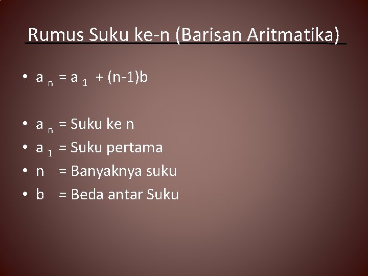 Rumus Suku ke-n (Barisan Aritmatika) • a n = a 1 + (n-1)b •