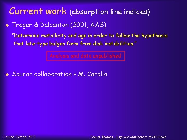 Current work (absorption line indices) ¨ Trager & Dalcanton (2001, AAS) “Determine metallicity and