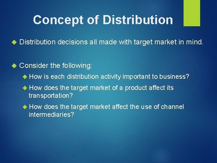 Concept of Distribution decisions all made with target market in mind. Consider the following: