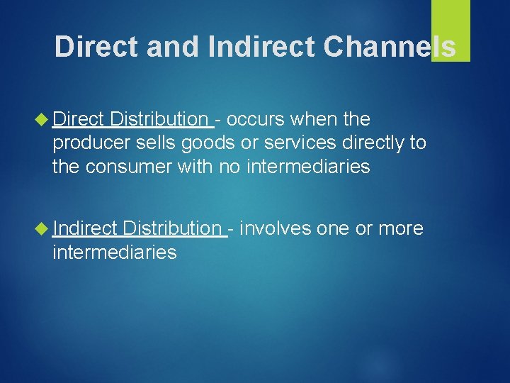 Direct and Indirect Channels Direct Distribution - occurs when the producer sells goods or