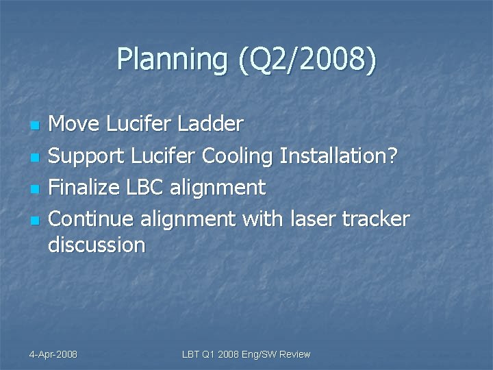 Planning (Q 2/2008) n n Move Lucifer Ladder Support Lucifer Cooling Installation? Finalize LBC