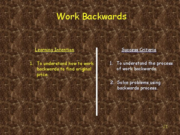 Work Backwards Learning Intention 1. To understand how to work backwards to find original
