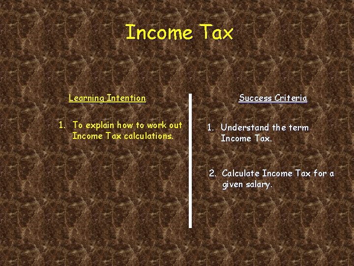 Income Tax Learning Intention 1. To explain how to work out Income Tax calculations.