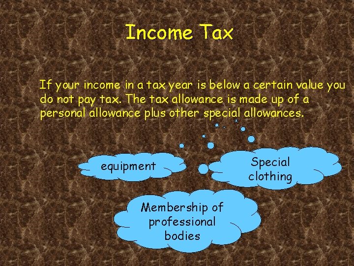 Income Tax If your income in a tax year is below a certain value