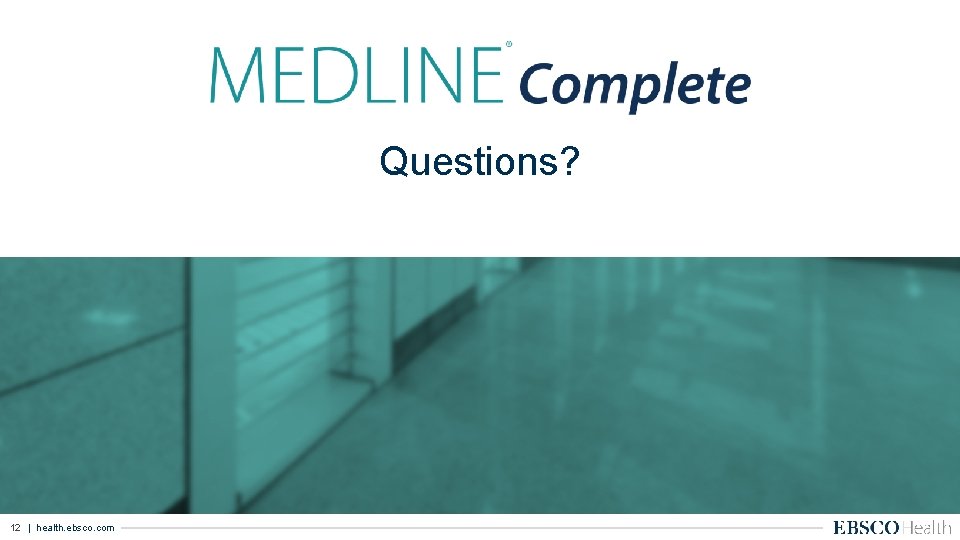 Questions? 12 | health. ebsco. com 