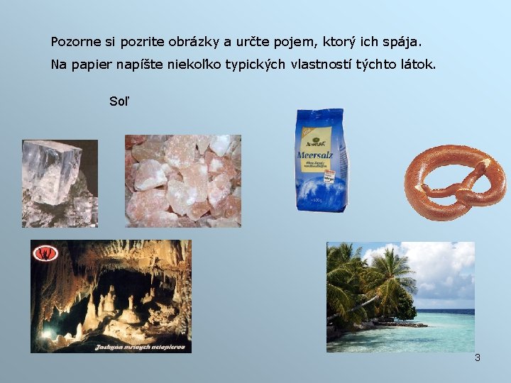 Pozorne si pozrite obrázky a určte pojem, ktorý ich spája. Na papier napíšte niekoľko