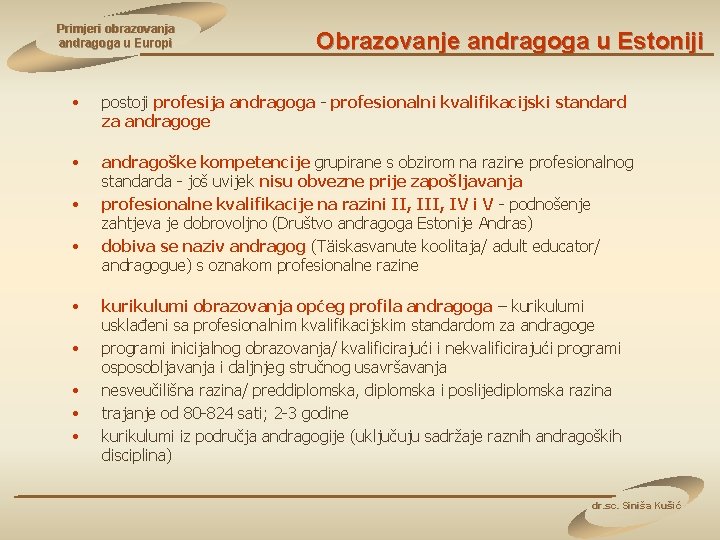 Primjeri obrazovanja andragoga u Europi Obrazovanje andragoga u Estoniji • postoji profesija andragoga -